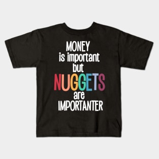 Money is important but Nuggets are importanter Kids T-Shirt